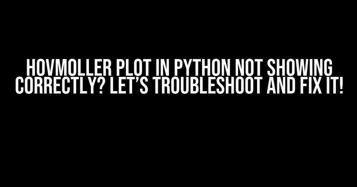 Hovmoller Plot in Python not showing correctly? Let’s troubleshoot and fix it!