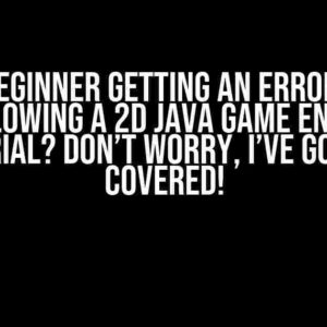 I’m a Beginner Getting an Error when Following a 2D Java Game Engine Tutorial? Don’t Worry, I’ve Got You Covered!