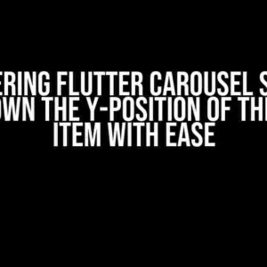 Mastering Flutter Carousel Slider: Bring Down the Y-Position of the Centre Item with Ease