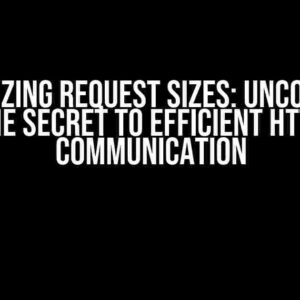 Maximizing Request Sizes: Uncovering the Secret to Efficient HTTP Communication