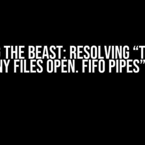 Taming the Beast: Resolving “Tomcat: Too many files open. FIFO pipes” Errors