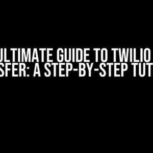 The Ultimate Guide to Twilio Call Transfer: A Step-by-Step Tutorial